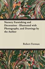 Nursery Furnishing and Decoration - Illustrated with Photographs, and Drawings by the Author