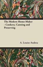 The Modern Home-Maker - Cookery, Canning and Preserving