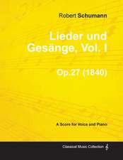 Lieder und Gesänge, Vol.I - A Score for Voice and Piano Op.27 (1840)