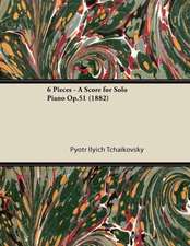 6 Pieces - A Score for Solo Piano Op.51 (1882)