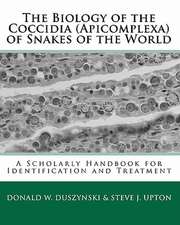 The Biology of the Coccidia (Apicomplexa) of Snakes of the World: A Scholarly Handbook for Identification and Treatment