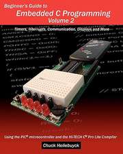 Beginner's Guide to Embedded C Programming - Volume 2: Timers, Interrupts, Communication, Displays and More