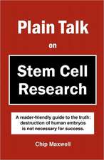 Plain Talk on Stem Cell Research: Destruction of Human Embryos Is Not Necessary for Success.