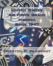 United States Air Force Grade Insignia Since 1947: Your Life. Written by You.