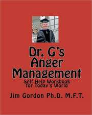 Dr. G's Anger Management: Self Help Workbook for Today's World