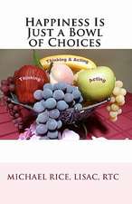 Happiness Is Just a Bowl of Choices: Proven Success Principles Which Built an Accomplished Home Based Business