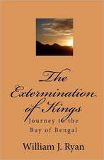 The Extermination of Kings: Journey to the Bay of Bengal