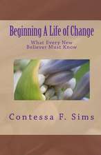 Beginning a Life of Change: What Every New Believer Must Know