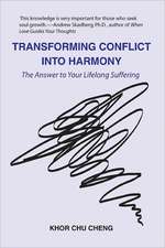 Transforming Conflict Into Harmony: The Answer to Your Lifelong Suffering