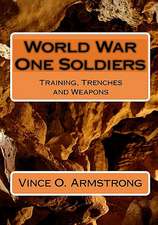 World War One Soldiers: Training, Trenches and Weapons