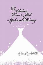 The Authentic Woman's Guide to Courtship and Marriage: Finding and Attracting Mr. Right