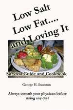 Low Salt Low Fat and Loving It: Survival Guide and Cookbook