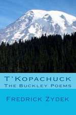 T'Kopachuck - The Buckley Poems: Essays on Grief, Healing and Hope