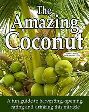 The Amazing Coconut: A Fun Guide to Harvesting, Opening, Eating and Drinking This Miracle