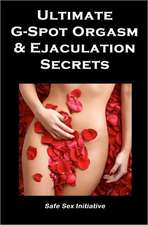 Ultimate G-Spot Orgasm & Ejaculation Secrets: Give Her Mind-Blowing Pleasure