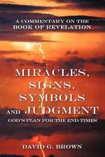 Miracles, Signs, Symbols and Judgment God's Plan for the End Times