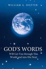 God's Words Will Get You Through This World and Into His Next