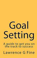 Goal Setting: A Guide to Get You on the Track to Success