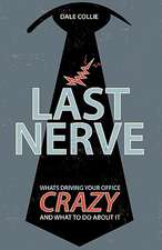 Last Nerve: What's Driving Your Office Crazy and What to Do about It