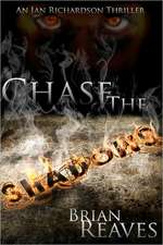 Chase the Shadows: An Ian Richardson Thriller