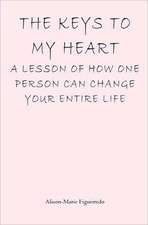 The Keys to My Heart: A Lesson of How One Person Can Change Your Entire Life