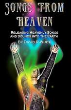 Songs from Heaven: Releasing Heavenly Sounds and Songs Into the Earth