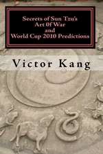 Secrets of Sun Tzu's Art of War and World Cup 2010 Predictions: More Than 80% Accuracy! Simple and Easy to Use!