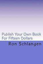 Publish Your Own Book for Fifteen Dollars: Includes a Copy of the Book Delivered to Your Door