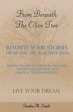 From Beneath the Olive Tree: Rewrite Your Stories from This Life and Past Lives