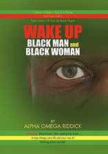 Riddick, A: WAKE UP BLACK MAN and BLACK WOMAN