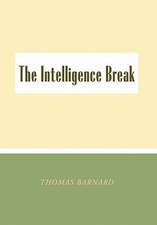 Barnard, T: Intelligence Break the Intelligence Break