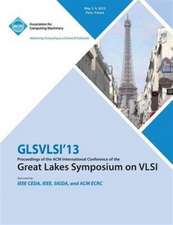 Glsvlsi 13 Proceedings of the ACM International Conference of the Great Lakes Symposium on VLSI