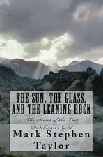 The Sun, the Glass, and the Leaning Rock: The Secret of the Lost Dutchman's Gold