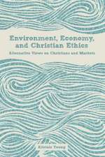 Environment, Economy, and Christian Ethics Alternative Views on Christians and Markets