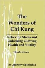 The Wonders of Chi Kung: Relieving Stress and Unlocking Glowing Health and Vitality, Third Edition