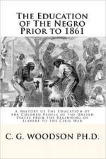 The Education of the Negro Prior to 1861: A History of the Education of the Colored People of the United States from the Beginning of Slavery to the C