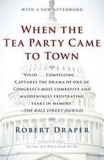 When the Tea Party Came to Town: Inside the U.S. House of Representatives' Most Combative, Dysfunctional, and Infuriating Term in Modern History