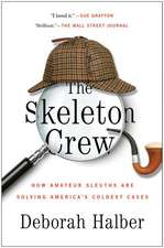 The Skeleton Crew: How Amateur Sleuths Are Solving America S Coldest Cases