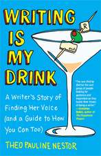 Writing Is My Drink: A Writer's Story of Finding Her Voice (and a Guide to How You Can Too)