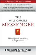 The Millionaire Messenger: Make a Difference and a Fortune Sharing Your Advice