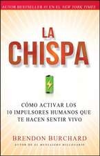 La Chispa: Como Activar Los 10 Impulsores Humanos Que Te Hacen Sentir Vivo