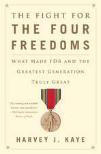 The Fight for the Four Freedoms: What Made FDR and the Greatest Generation Truly Great