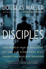 Disciples: The World War II Missions of the CIA Directors Who Fought for Wild Bill Donovan