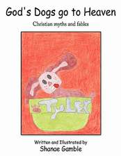 God's Dogs Go to Heaven: Christian Myths and Fables