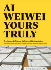 AI Weiwei: Yours Truly: Art, Human Rights, and the Power of Writing a Letter (Art Books, AI Weiwei Art, Social Activism, Human Rights, Contemp