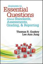 Answers to Essential Questions About Standards, Assessments, Grading, and Reporting