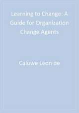 Learning to Change: A Guide for Organization Change Agents