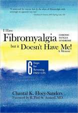 I Have Fibromyalgia / Chronic Fatigue Syndrome, But It Doesn't Have Me! a Memoir