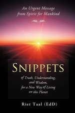 Snippets of Truth, Understanding, and Wisdom, for a New Way of Living on This Planet