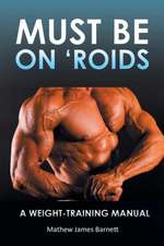 Must Be on 'Roids: A Weight-Training Manual